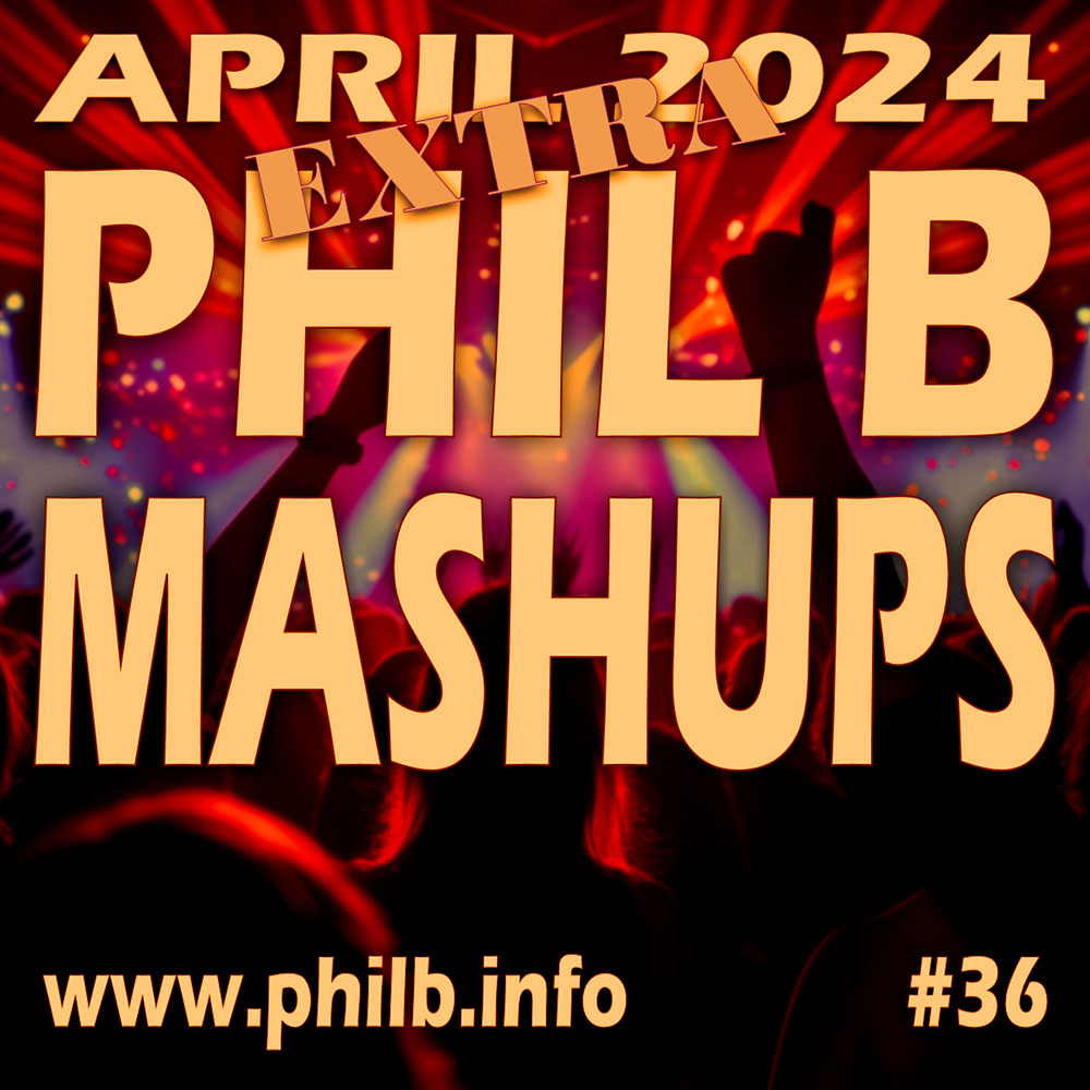 #philbmashups Radio Show 36, April 2024 EXTRA | Phil B Mashups