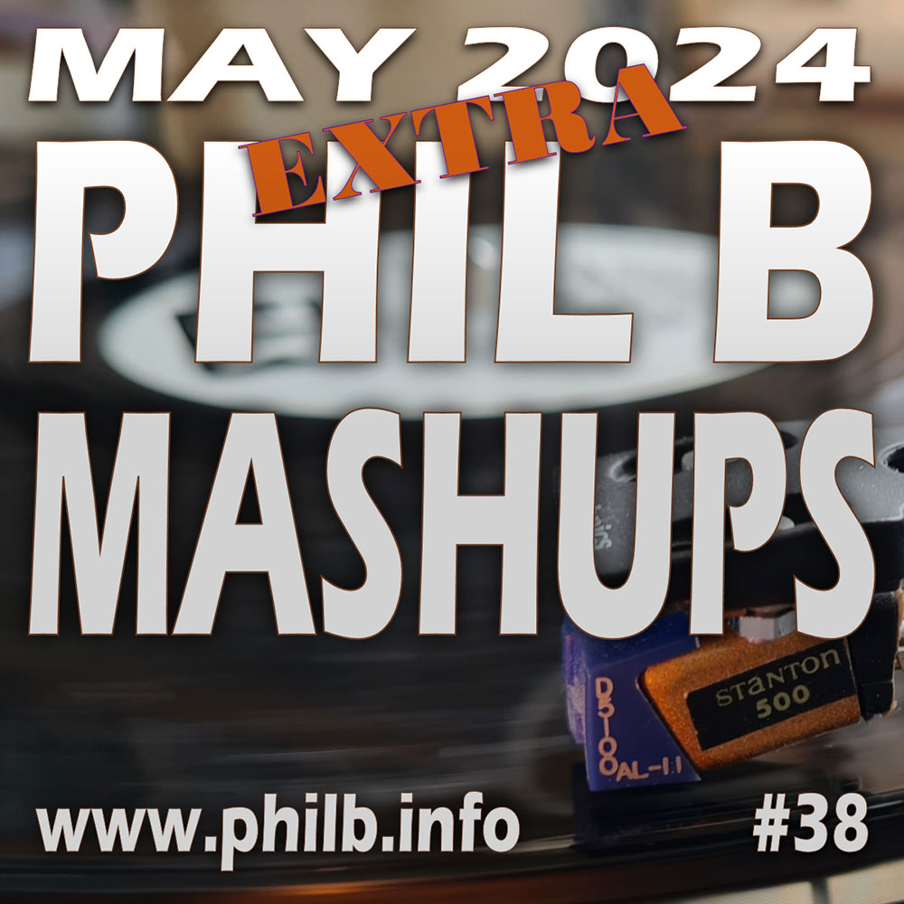 #philbmashups Radio Show 38, May 2024 EXTRA | Phil B Mashups