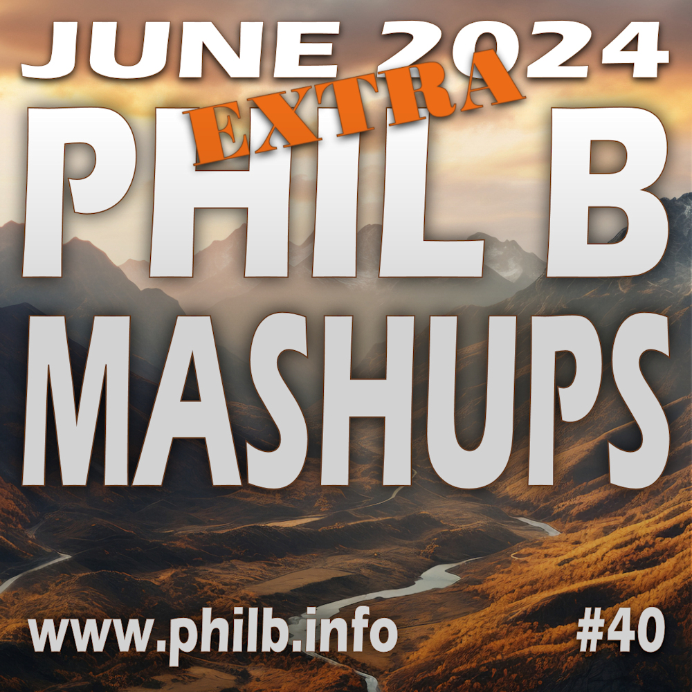 #philbmashups Radio Show 40, June 2024 EXTRA | Phil B Mashups