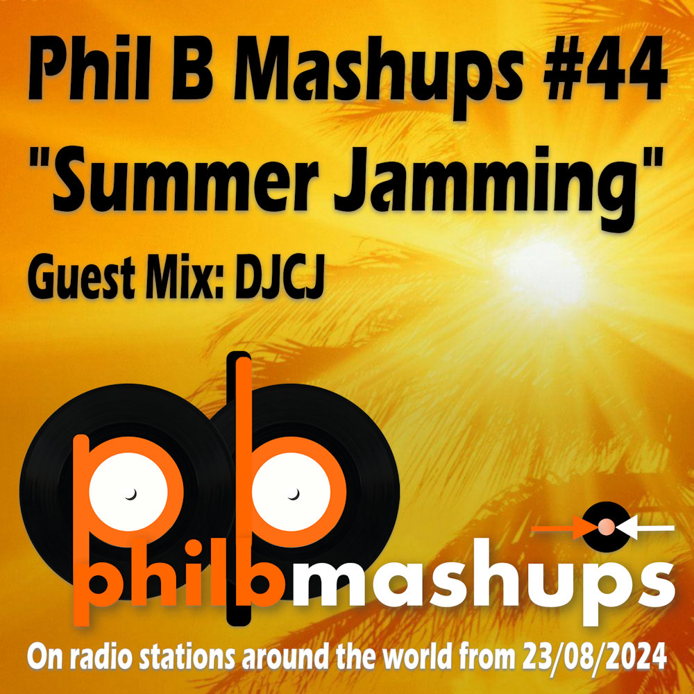 #PhilBMashups Radio Show 44 “Summer Jamming”, Guest Mix: DJCJ, 23rd August 2024 | Phil B Mashups