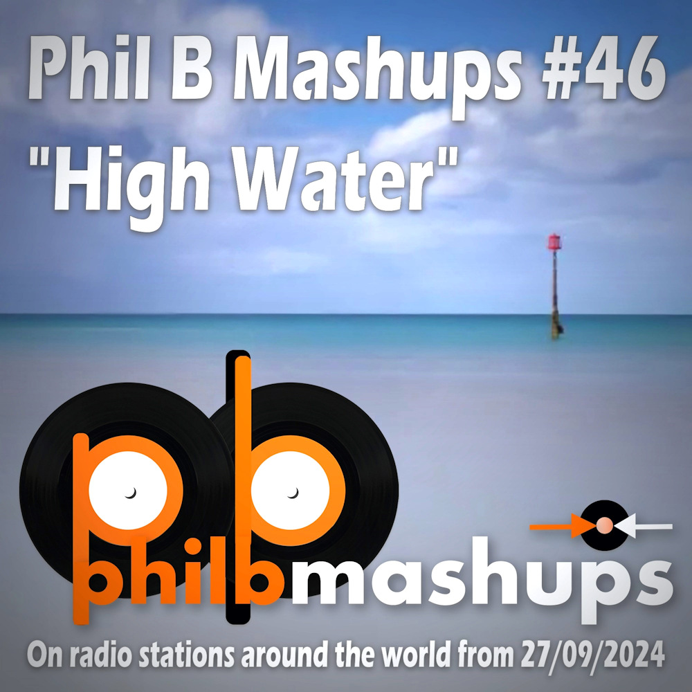 #PhilBMashups Show 46 “High Water” – From 27th September 2024