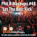 Phil B Mashups Show 48 "Let The Bass Kick"