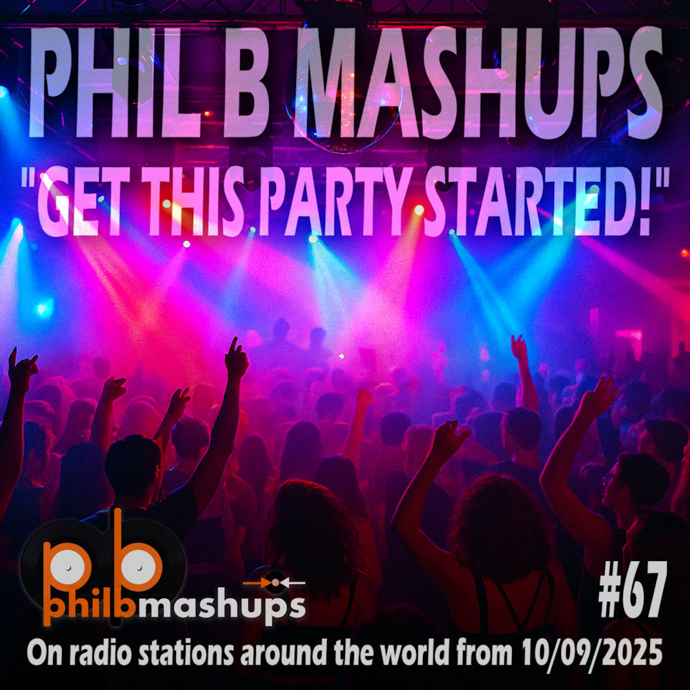 Phil B Mashups Show 67 "Get This Party Started!"