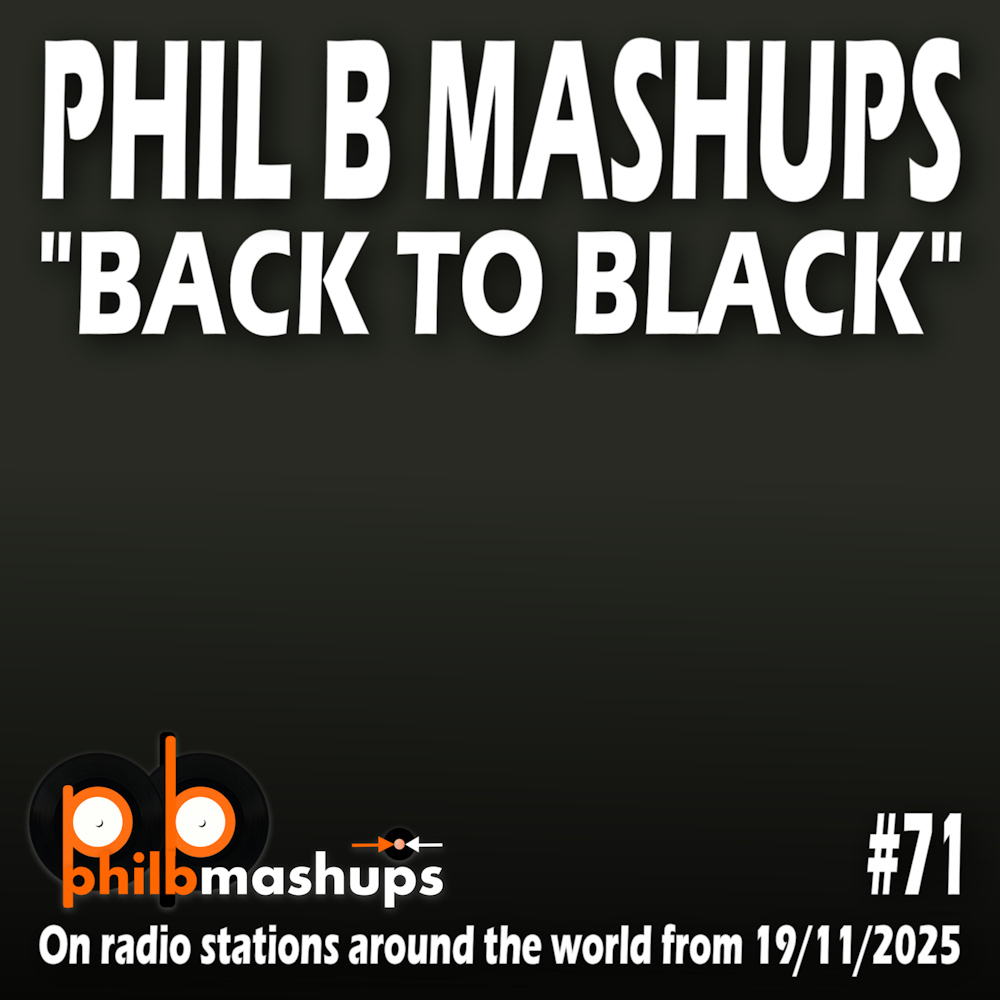 Phil B Mashups Show 71 "Back To Black" - On radio stations around the world from 19/11/2025