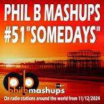 Phil B Mashups Show 51 "Somedays"