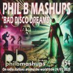 Phil B Mashups Show 54 "Bad Disco Dreams"