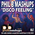 Phil B Mashups Show 61 "The Disco Feeling"