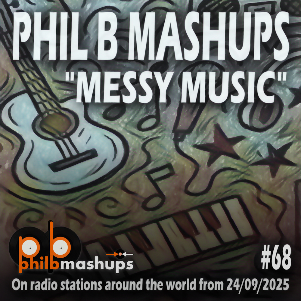 Phil B Mashups Show 68 "Messy Music"