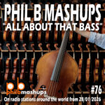 Phil B Mashups Show 76 - All About That Bass. On radio stations around the world from 28/01/2026.