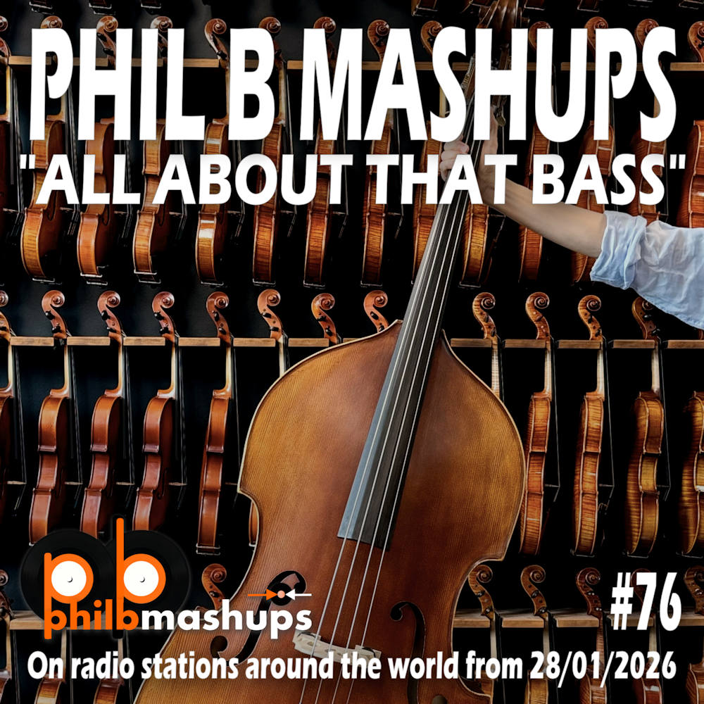 Phil B Mashups Show 76 - All About That Bass. On radio stations around the world from 28/01/2026.