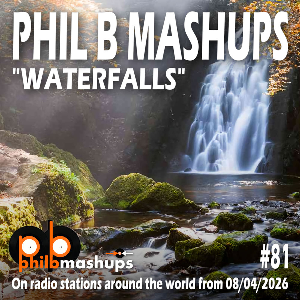 Phil B Mashups Show 81 - Waterfalls. On radio stations around the world from 08/04/2026.