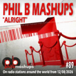 Phil B Mashups Show 89 - Alright. On radio stations around the world from 12/08/2026.