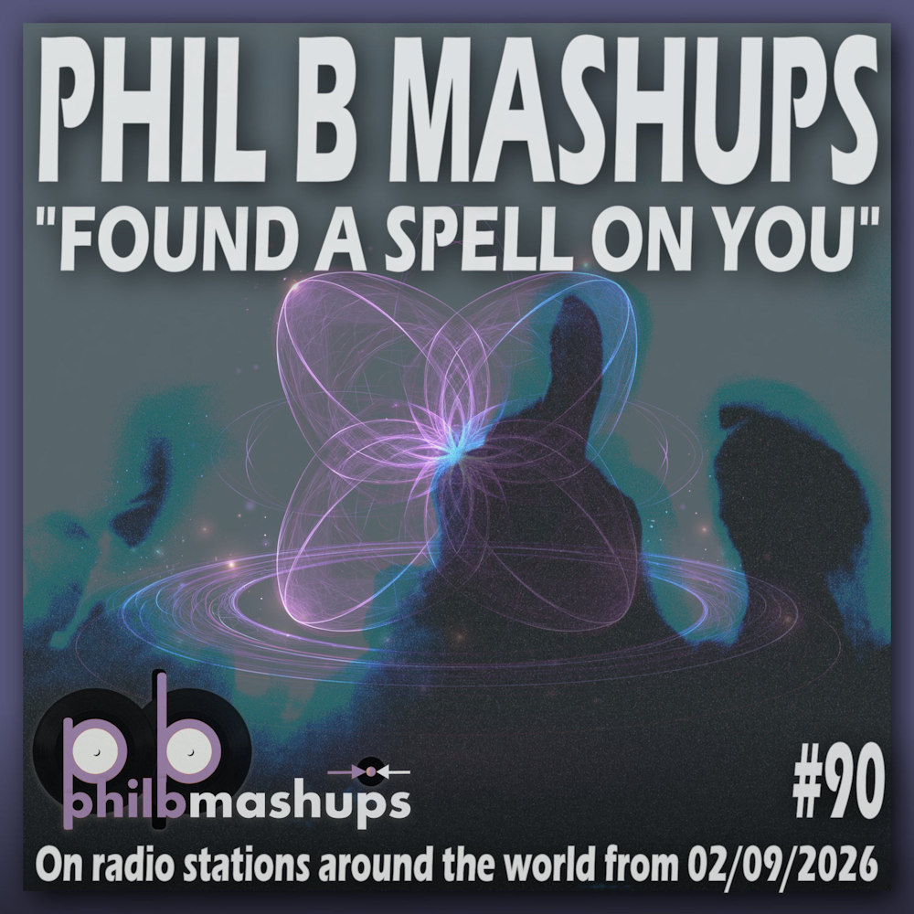 Phil B Mashups Show 90 - Found A Spell On You. On radio stations around the world from 02/09/2026.