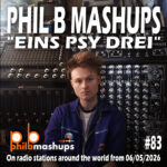 Phil B Mashups Show 83 - Eins PSY Drei. On radio stations around the world from 06/05/2026.