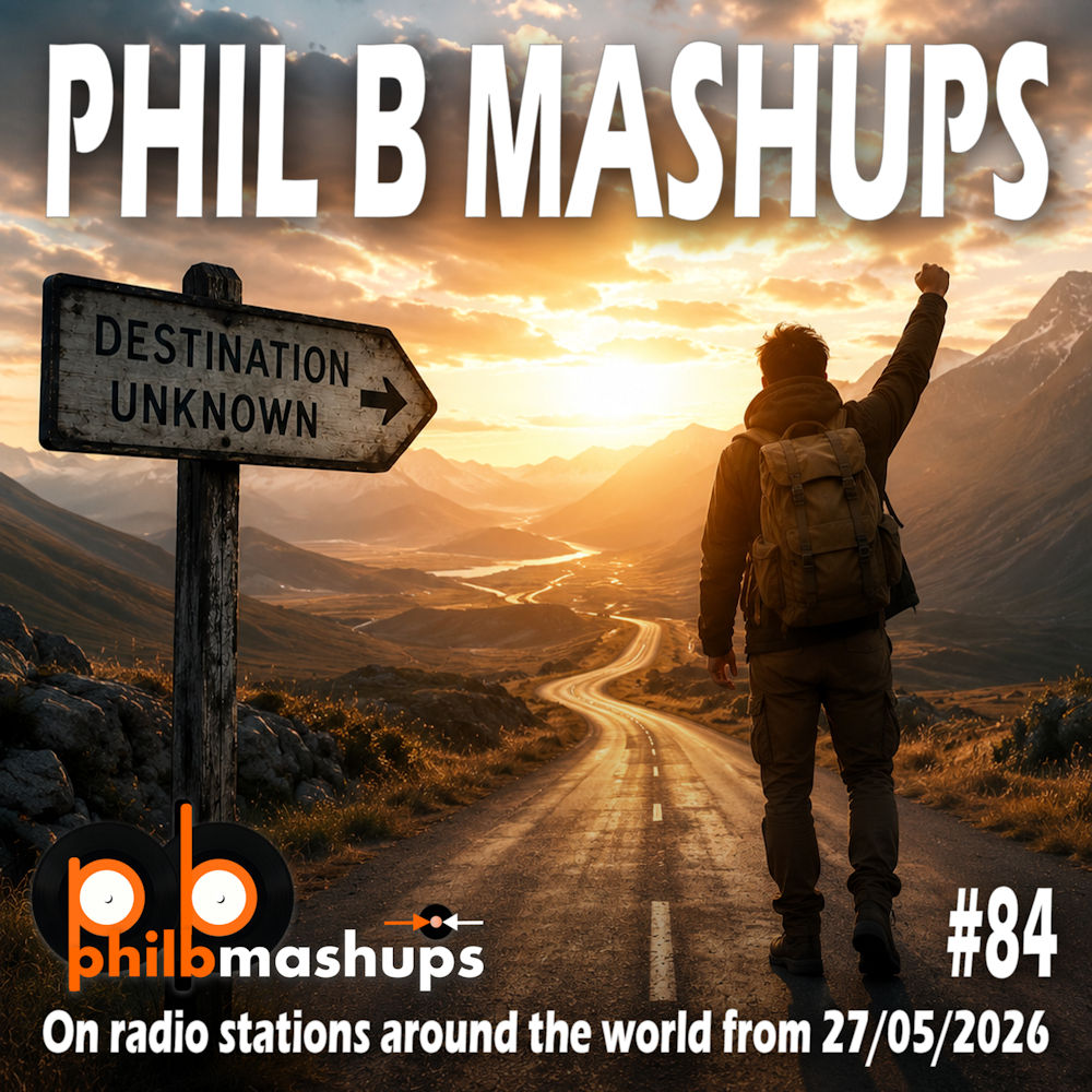 Phil B Mashups Show 84 - Destination Unknown. On radio stations around the world from 27/05/2026.