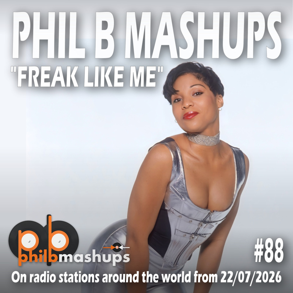 Phil B Mashups Show 88 - Freak Like Me. On radio stations around the world from 22/07/2026.