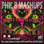 Phil B Mashups Show 91 - What Time Is Love. On radio stations around the world from 23/09/2026.