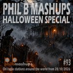 Phil B Mashups Show 93 - Halloween Special. On radio stations around the world from 28/10/2026.